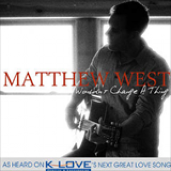 Album Wouldn't Change a Thing (Single) de Matthew West