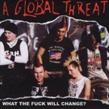 Album What The Fuck Will Change de A Global Threat