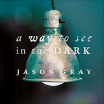 Album A Way To See In The Dark de Jason Gray