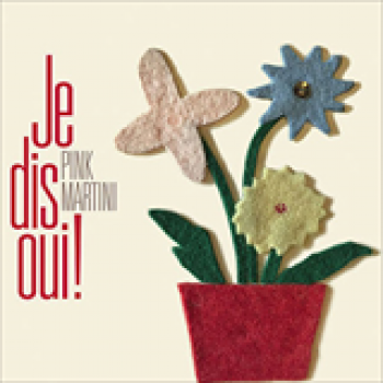 Album Je Dis Oui! de Pink Martini