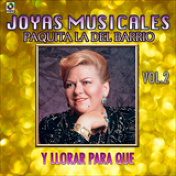 Album Joyas Musicales Vol. 2 (Y Llorar para Que) de Paquita La Del Barrio