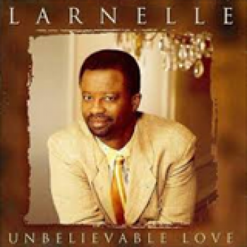 Album Unbelieveable Love de Larnelle Harris