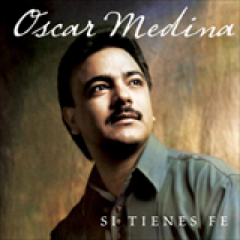 Album Si Tienes Fe de Oscar Medina