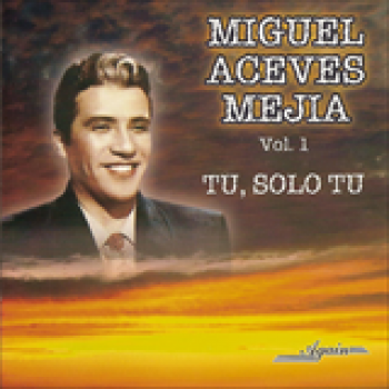 Album Tu, Solo Tu - Vol. 1 de Miguel Aceves Mejia
