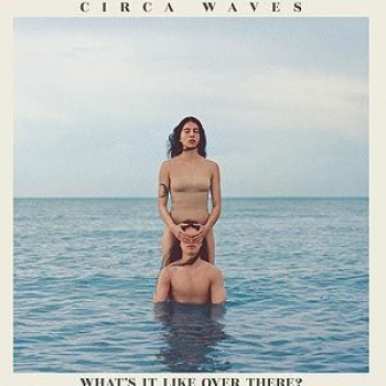 Album What?s It Like Over There? de Circa Waves